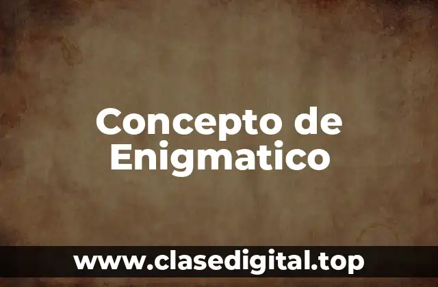 Concepto de Enigmatico