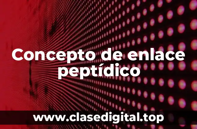 Concepto de enlace peptídico