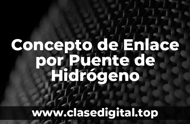 Concepto de Enlace por Puente de Hidrógeno