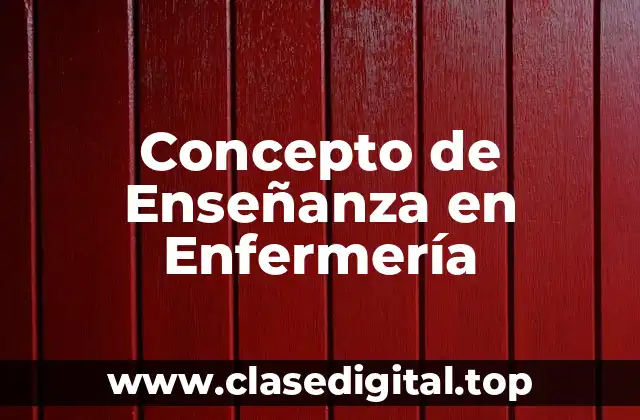 Concepto de Enseñanza en Enfermería