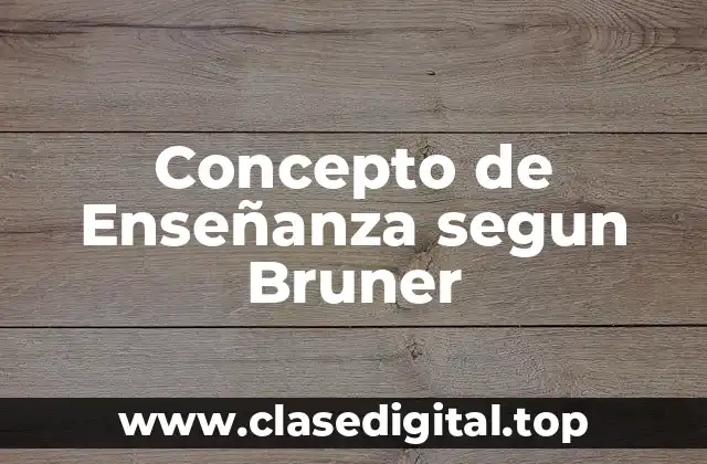 Concepto de Enseñanza segun Bruner