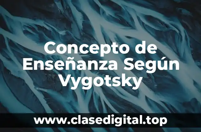 Concepto de Enseñanza Según Vygotsky