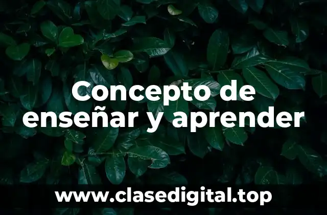Concepto de enseñar y aprender