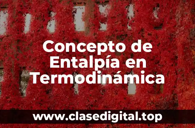 Concepto de Entalpía en Termodinámica