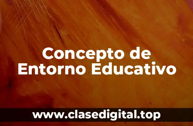 Concepto de Entorno Educativo