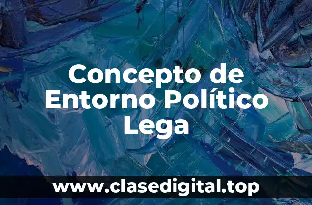 Concepto de Entorno Político Lega