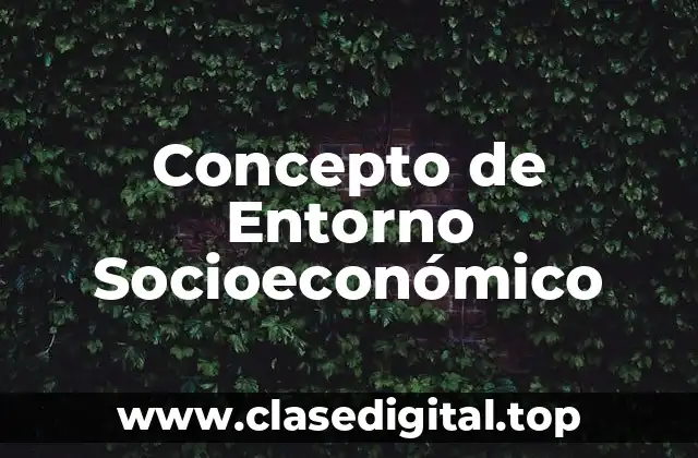 Concepto de Entorno Socioeconómico