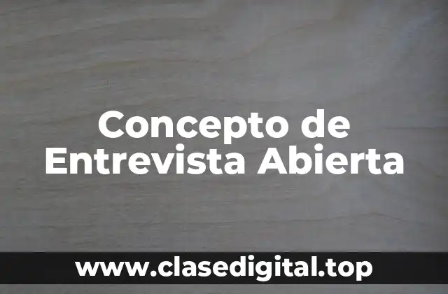 Concepto de Entrevista Abierta