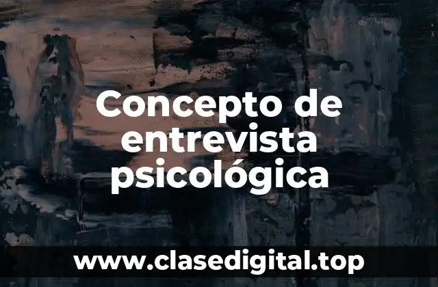 Concepto de entrevista psicológica