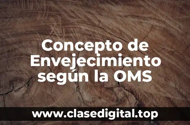 Concepto de Envejecimiento según la OMS