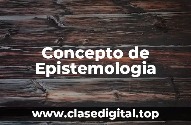 Concepto de Epistemologia
