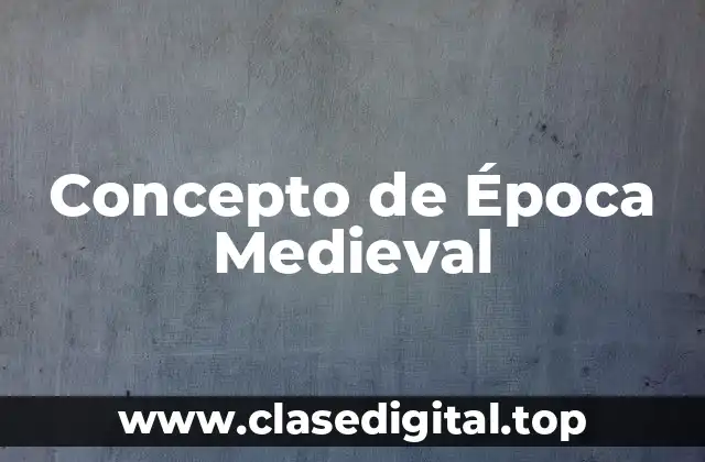 Concepto de Época Medieval