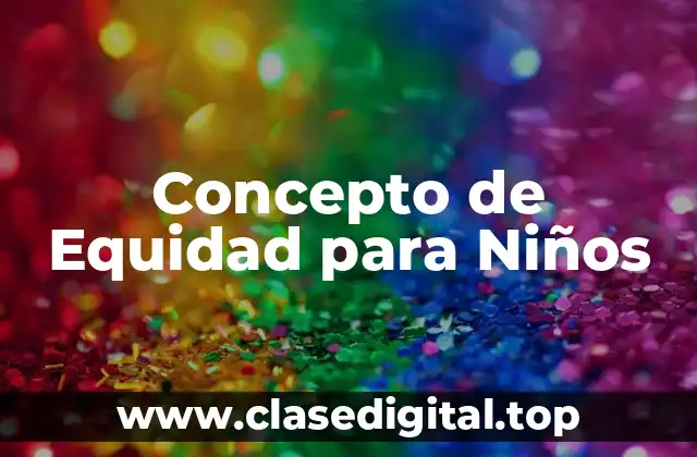 Concepto de Equidad para Niños
