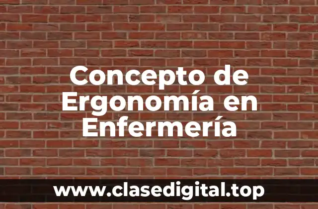 Concepto de Ergonomía en Enfermería