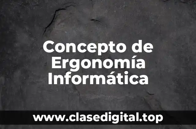 Concepto de Ergonomía Informática