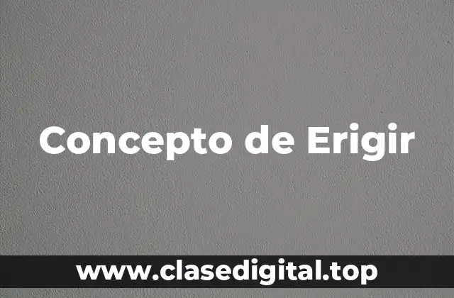 Concepto de Erigir