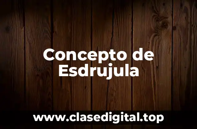 Concepto de Esdrujula