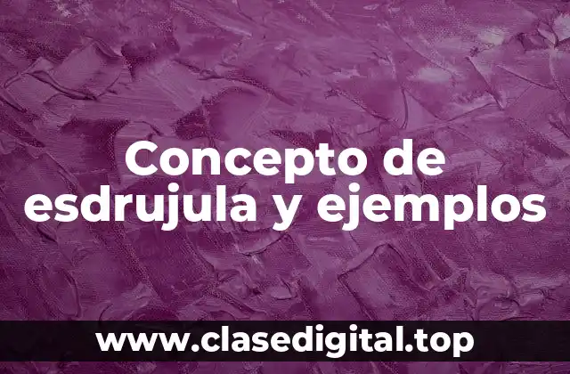 Concepto de esdrujula y ejemplos