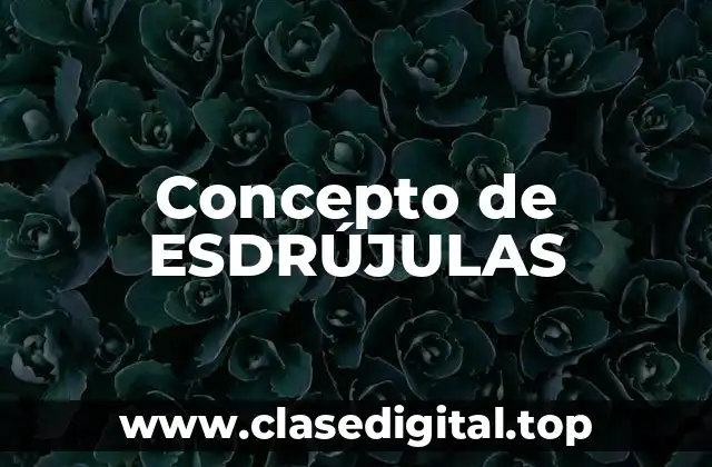 Concepto de ESDRÚJULAS