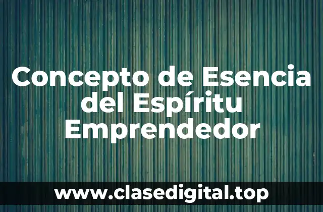 Concepto de Esencia del Espíritu Emprendedor