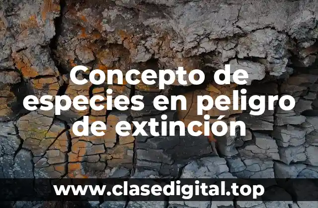 Concepto de especies en peligro de extinción