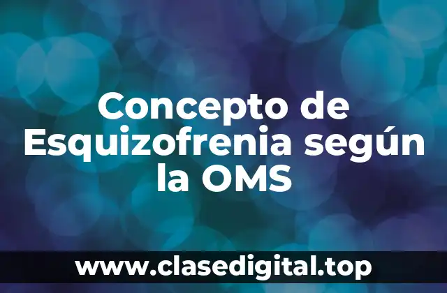 Concepto de Esquizofrenia según la OMS