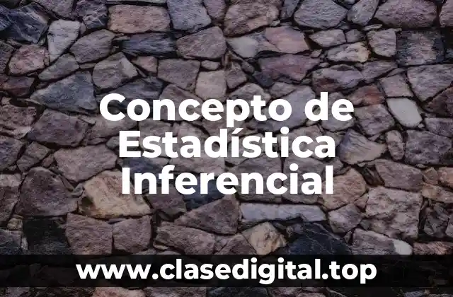 Concepto de Estadística Inferencial