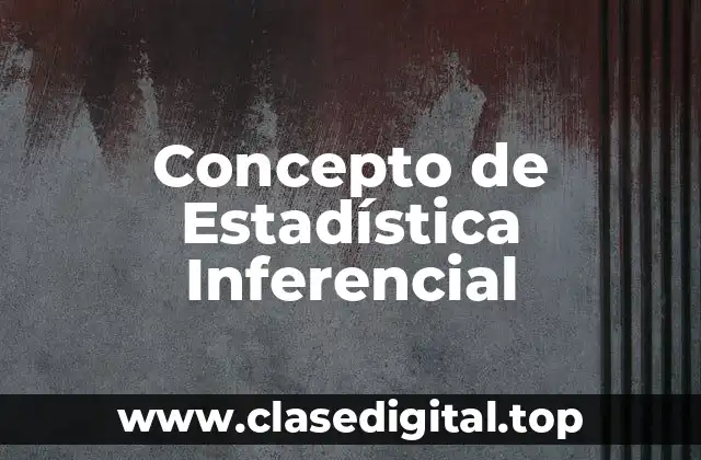 Concepto de Estadística Inferencial