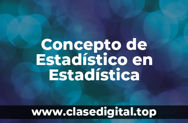 Concepto de Estadístico en Estadística