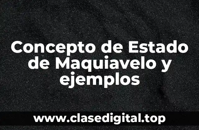 Concepto de Estado de Maquiavelo y ejemplos