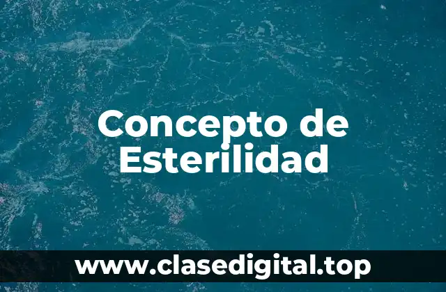 ➡️ Concepto de Esterilidad