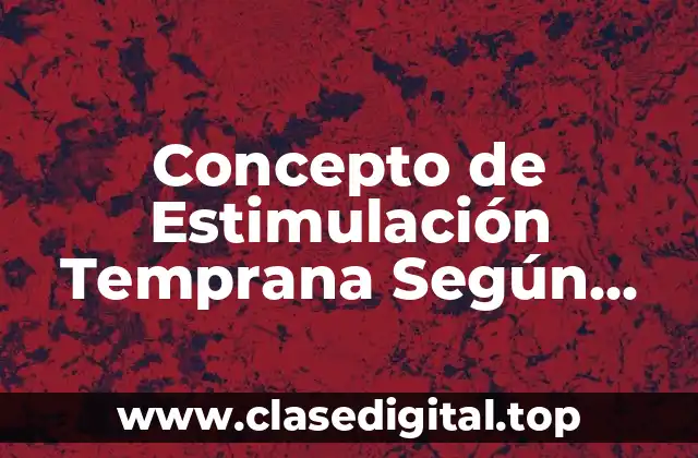 Concepto de Estimulación Temprana Según Piaget