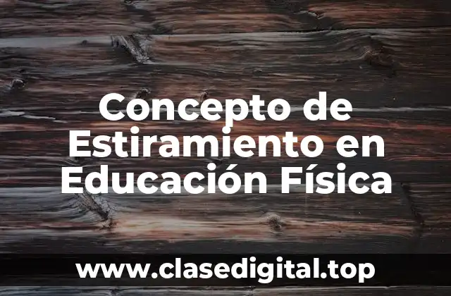 Concepto de Estiramiento en Educación Física