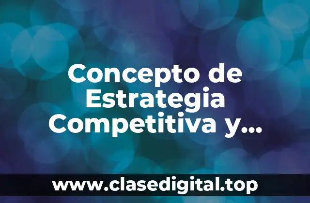 Concepto de Estrategia Competitiva y ejemplos