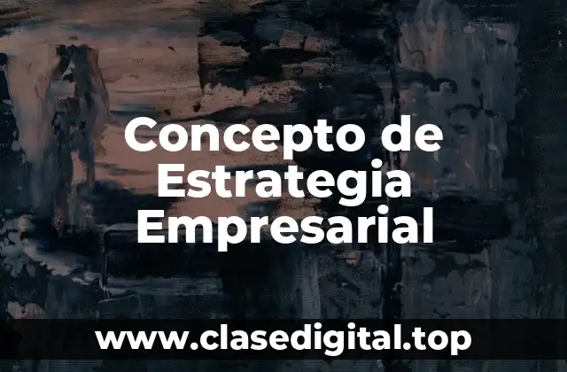 Concepto de Estrategia Empresarial