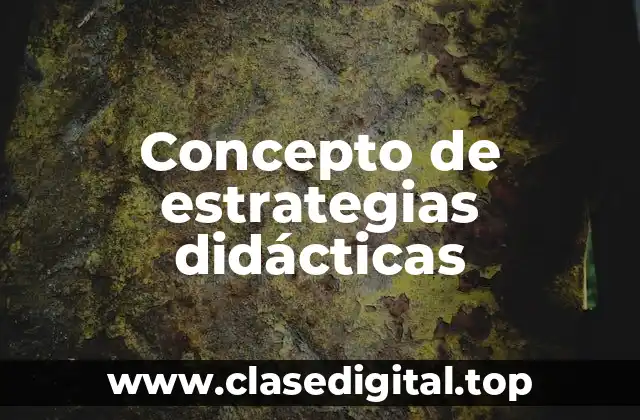 Concepto de estrategias didácticas