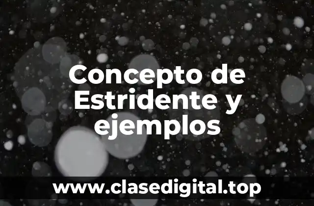 Concepto de Estridente y ejemplos