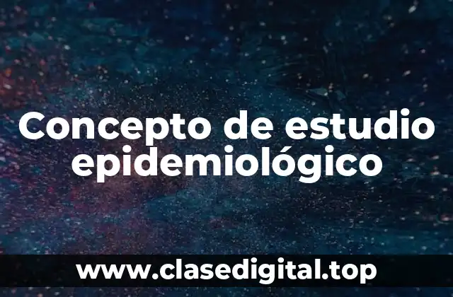 Concepto de estudio epidemiológico