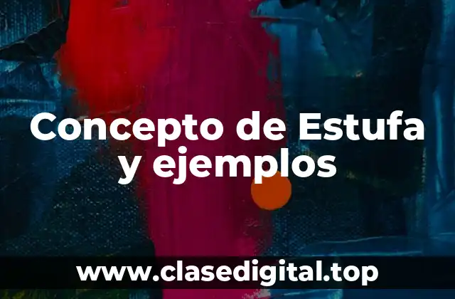 Concepto de Estufa y ejemplos