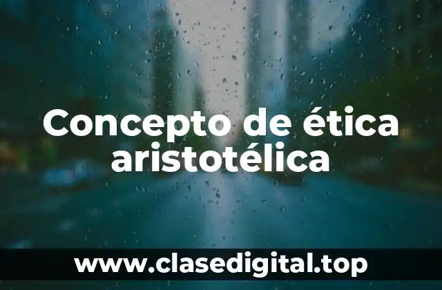 Concepto de ética aristotélica