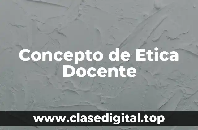 Concepto de Etica Docente