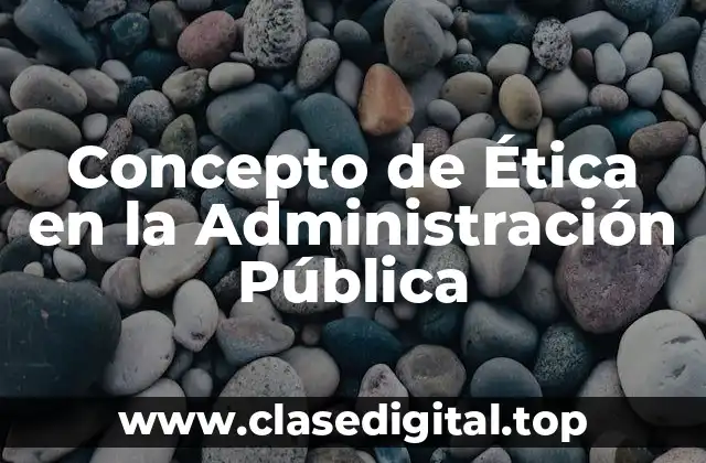 Concepto de Ética en la Administración Pública