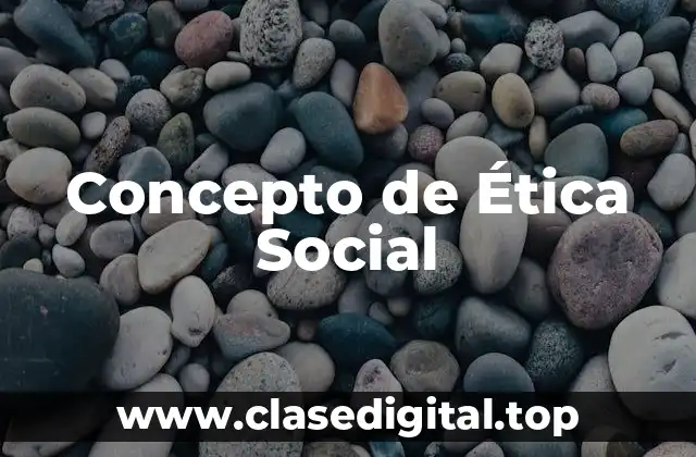 Concepto de Ética Social