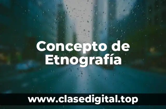 Concepto de Etnografía