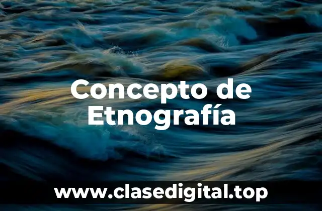 Concepto de Etnografía