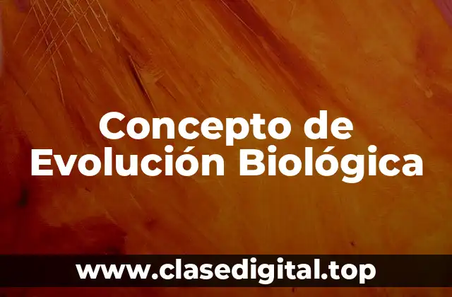 Concepto de Evolución Biológica