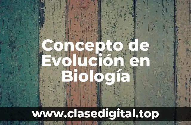 Concepto de Evolución en Biología
