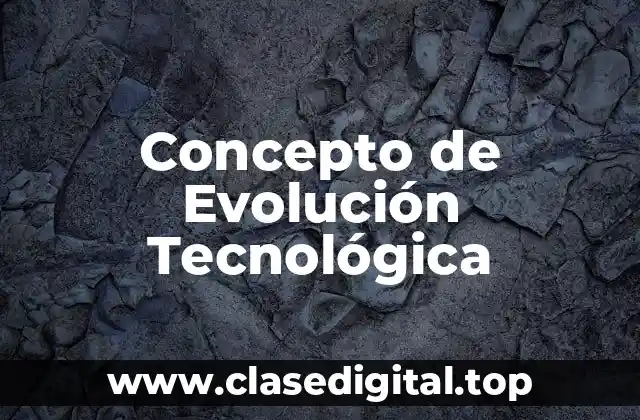 Concepto de Evolución Tecnológica