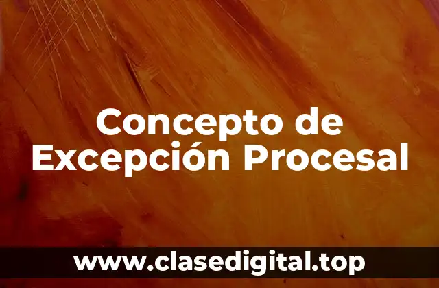 Concepto de Excepción Procesal