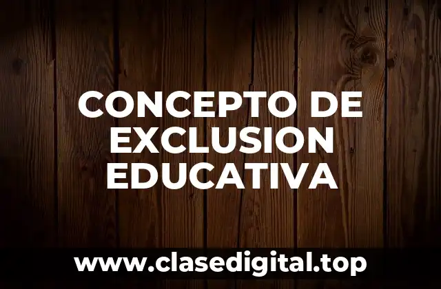 CONCEPTO DE EXCLUSION EDUCATIVA